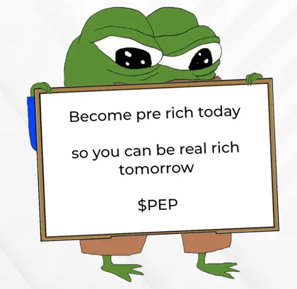 Pepe holding a sign: become pre rich today so you can be real rich tomorrow, $PEP